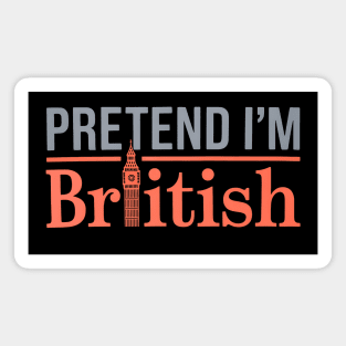 Pretend I'm British Magnet